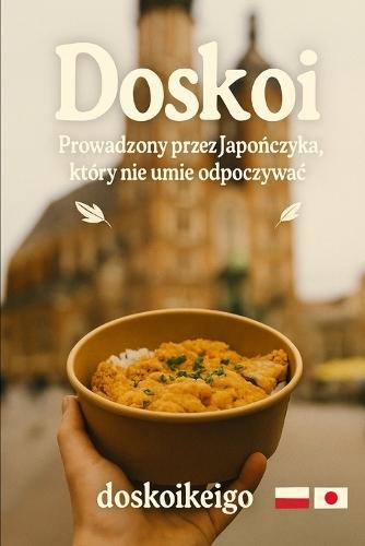 doskoi. Prowadzony przez Japończyka, który nie umie odpoczywac: Nie umiem odpoczywac, ale kocham Polskę
