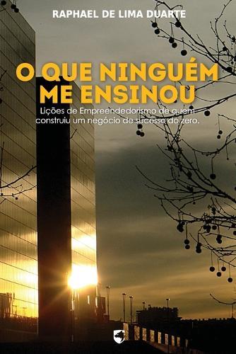 O Que Ninguém Me Ensinou: Lições de Empreendedorismo de quem construiu um negócio de sucesso do zero