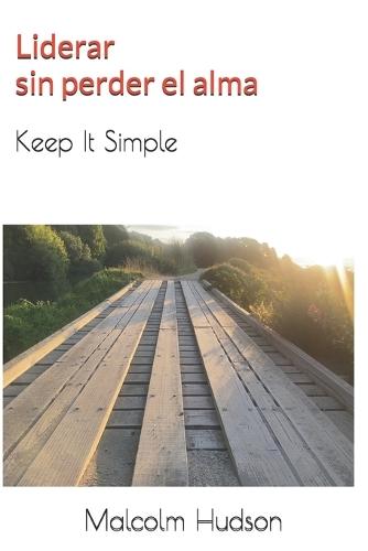 Liderar sin perder el alma: Keep It Simple