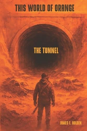 This World of Orange: The Tunnel