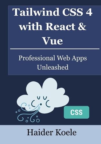 Tailwind CSS 4 with React & Vue: Professional Web Apps Unleashed