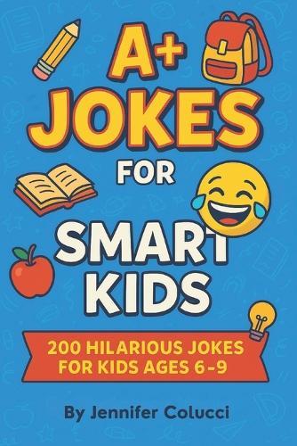 A] Jokes for Smart Kids: 200 Hilarious Jokes for Clever Kids Ages 6-9 Clean & Silly Laugh-Out-Loud Fun for Boys and Girls Joke Book Gift for Kids Learning to Read
