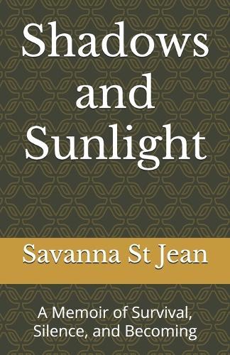 Shadows and Sunlight: A Memoir of Survival, Silence, and Becoming