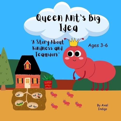 Queen Ant's Big Idea: A story about Kindness and Teamwork