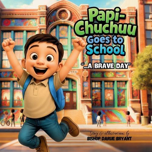 Papi-Chuchuu Goes to School: ...A Brave Day