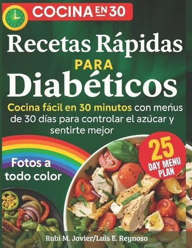 Cocina para Diabéticos en 30 Minutos: 100 Recetas Saludables y Rápidas Bajas en Azúcar y Carbohidratos + Plan de Menús de 30 Días para Principiantes