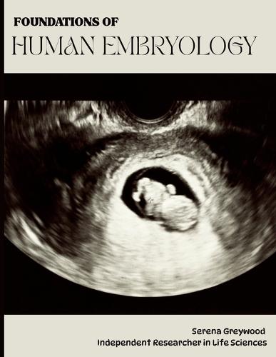 Foundations of Human Embryology: The Science Of Human Beginnings