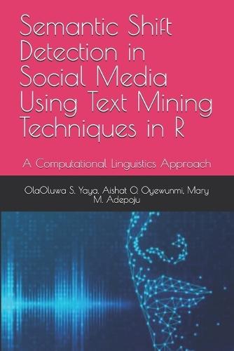 Semantic Shift Detection in Social Media Using Text Mining Techniques in R: A Computational Linguistics Approach