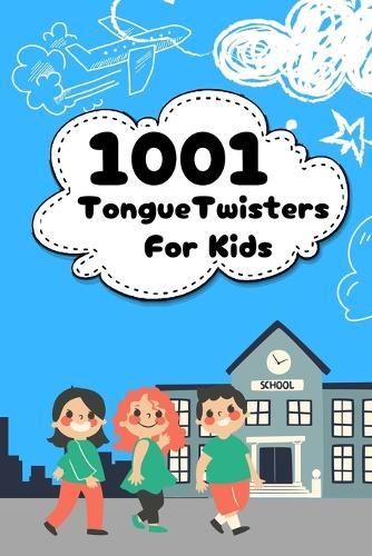 1001 Tongue Twisters For Kids: Boost your child's speech skills with fun wordplay!