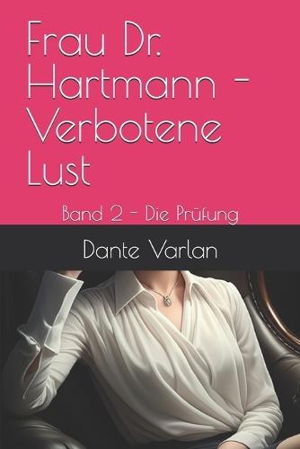 Frau Dr. Hartmann - Verbotene Lust: Band 2 - Die Prüfung