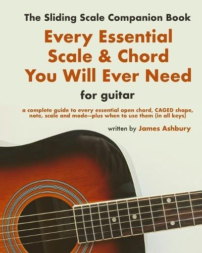 Every Essential Scale & Chord You Will Ever Need (The Sliding Scale Companion Book): For Guitar