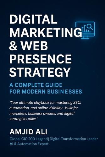 Digital Marketing & Web Presence Strategy: A Complete Guide to SEO, Content, Automation & Lead Generation for Modern Businesses