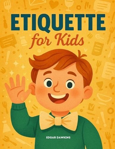 Etiquette for Kids: A Picture Book of 40 Gentle Lessons in Kindness, Friendship, and Respect
