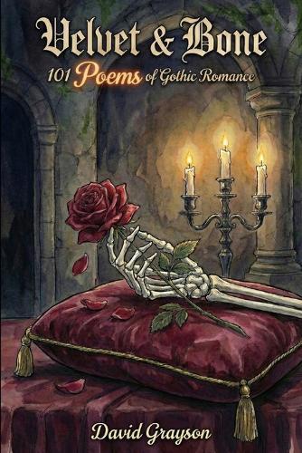 Velvet & Bone: 101 Poems of Gothic Romance