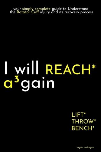 I will REACH again: your simply complete guide to Understand the Rotator Cuff injury and its recovery process