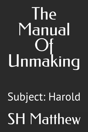The Manual Of Unmaking: Subject: Harold