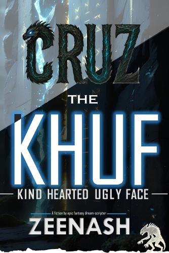 CRUZ The KHUF [ Kind Hearted Ugly Face ]: A fiction by epic fantasy dream scripter - ZEENASH