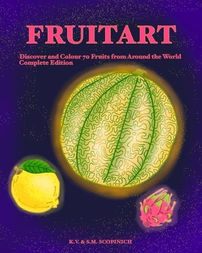 Fruitart: Discover and Colour 70 Fruits from Around the World (Complete Edition)