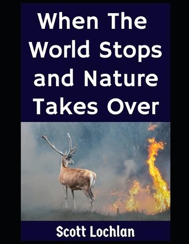 When the World Stops and Nature Takes Over: A Prepper's Guide to Nature-Based Survival