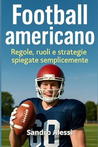 Football americano: Regole, ruoli e strategie spiegate semplicemente