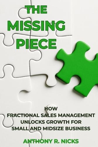 The Missing Piece: How Fractional Sales Management Unlocks Growth for Small and Midsize Business Solving the SMB Sales Leadership Gap Part-Time Sales Manager