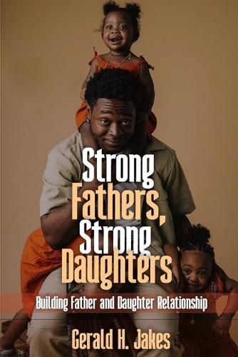 Strong Father's, Strong Daughters: Building Father and Daughters Relationship