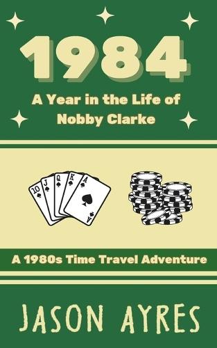 1984: A Year in the Life of Nobby Clarke: A 1980s Time Travel Adventure