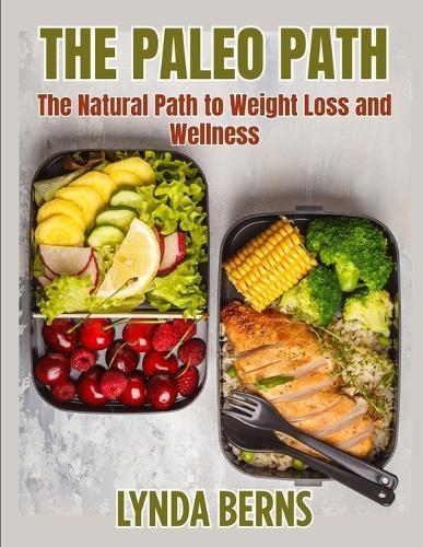The Paleo Path: The Natural Path to Weight Loss and Wellness