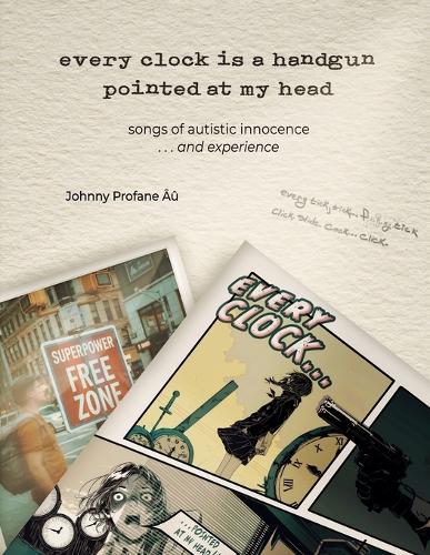 every clock is a handgun pointed at my head: songs of autistic innocence . . . and experience