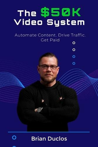 The $50k Video System: Automate Content. Drive Traffic. Get Paid