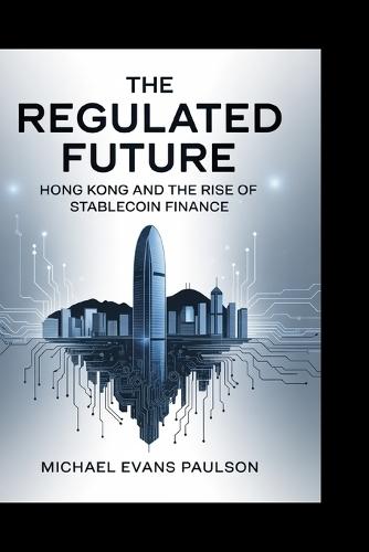The Regulated Future: Hong Kong and the Rise of Stablecoin Finance