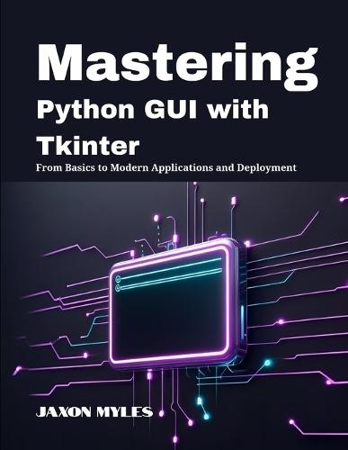 Mastering Python GUI with Tkinter: From Basics to Modern Applications and Deployment