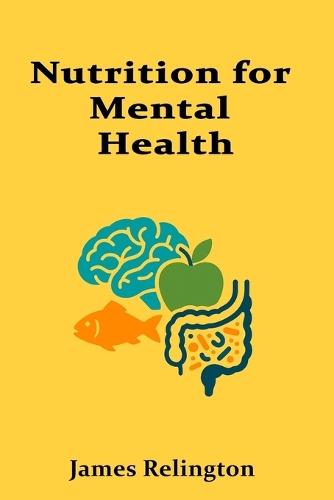Nutrition for Mental Health: Investigating the emerging links between diet, gut health, and cognitive well-being