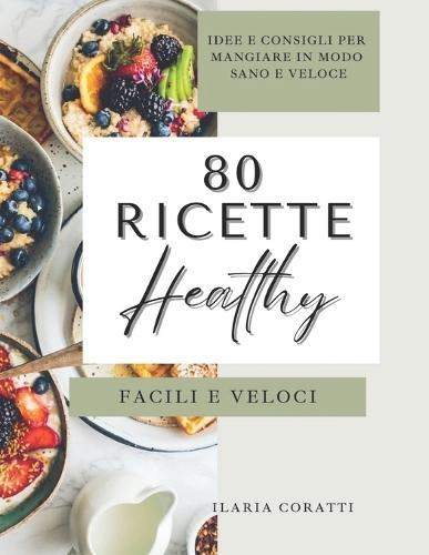 80 Ricette Healthy: Facili e Veloci