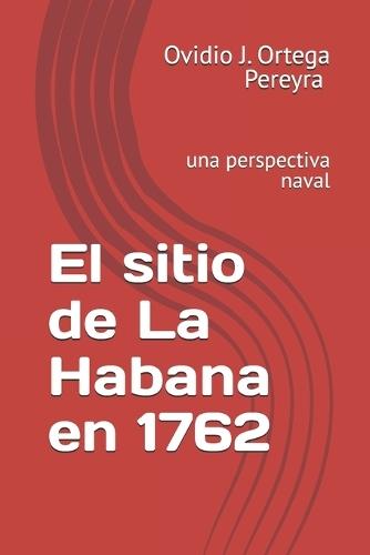 El sitio de La Habana en 1762: una perspectiva naval
