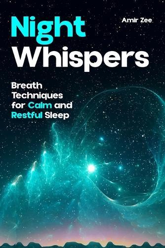 Night Whispers: : Breath Techniques for Calm and Restful Sleep