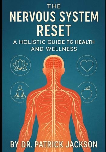 The Nervous System Reset: A Holistic Guide to Health and Wellness