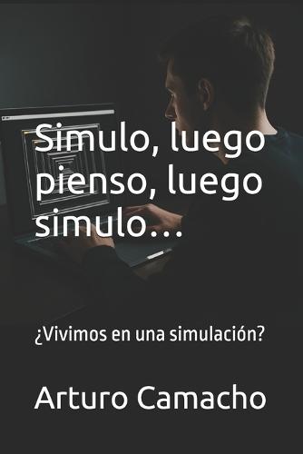 Simulo, luego pienso, luego simulo...
