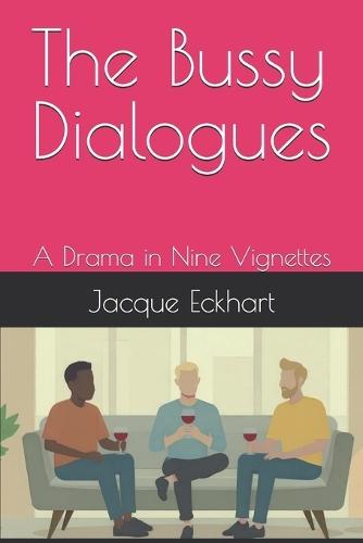 The Bussy Dialogues: A Drama in Nine Vignettes