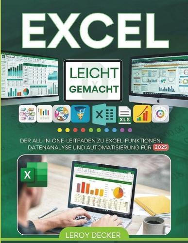 Excel Leicht Gemacht: Der All-In-One-Leitfaden Zu Excel-Funktionen, Datenanalyse Und Automatisierung Für 2025