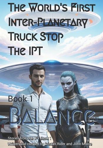 The World's First Inter-Planetary Truck Stop. The IPT.: Book 1. Balance.