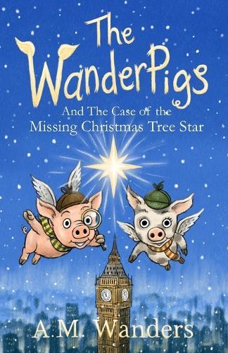 The WanderPigs: And The Missing Christmas Tree Star