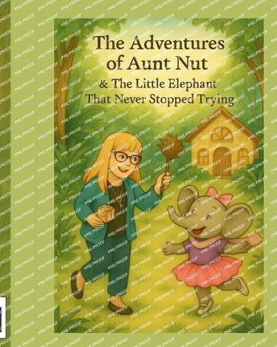 The Adventures of Aunt Nut and the Little Elephant That Never Stopped Trying