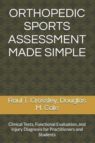Orthopedic Sports Assessment Made Simple: Clinical Tests, Functional Evaluation, and Injury Diagnosis for Practitioners and Students