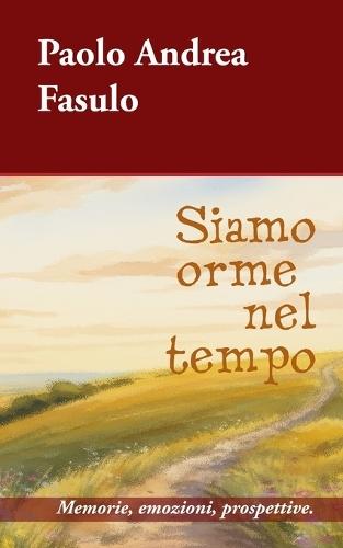 Siamo orme nel tempo: Memorie, emozioni, prospettive