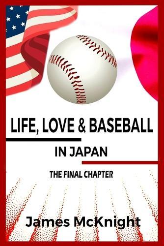 Life, Love & Baseball in Japan: The Final Chapter