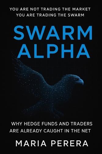 Swarm Alpha: Why Hedge Funds and Traders Are Already Caught in the Net