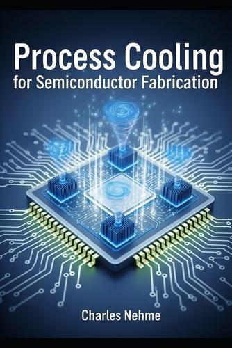Process Cooling for Semiconductor Fabrication