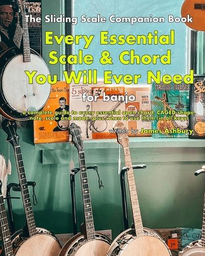 Every Essential Scale & Chord You Will Ever Need (The Sliding Scale Companion Book): For Banjo