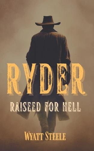Ryder - Raised for Hell: A gritty Western for Men